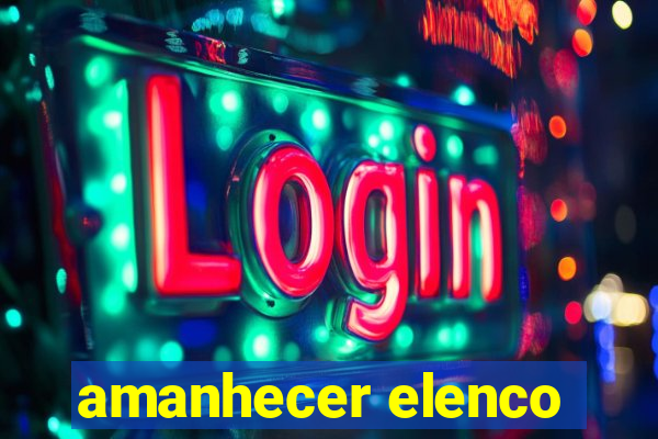 amanhecer elenco